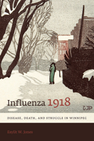 Influenza 1918: Disease, Death, and Struggle in Winnipeg 0802094392 Book Cover