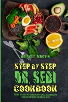 Step-By-Step Dr. Sebi Cookbook: The Best Dr. Sebi's Diet Cookbook with Simple, Alkaline Recipes & Food List for Weight Loss and Live Better 1802413367 Book Cover