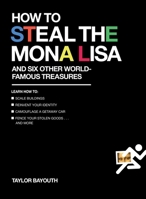 How to Steal the Mona Lisa: and Six Other World-Famous Treasures 0399175075 Book Cover