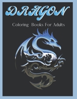 Dragon Coloring Books For Adults: Dragon Gifts: Coloring For Hours Of Relaxing Time! B087R5NLLC Book Cover