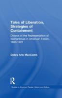 Tales of Liberation, Strategies of Containment: Divorce of the Representation of Womanhood in American Fiction, 1880-1920 (Garland Studies in American Popular History and Culture) 1138883441 Book Cover