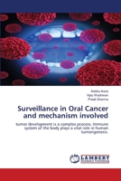 Surveillance in Oral Cancer and mechanism involved: tumor development is a complex process. Immune system of the body plays a vital role in human tumorigenesis. 6139820782 Book Cover