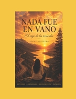 NADA FUE EN VANO: El viaje de los recuerdos (Spanish Edition) B0H82C5SZN Book Cover