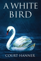 A White Bird 0578523205 Book Cover