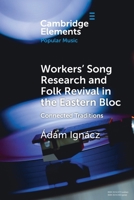 Workers' Song Research and Folk Revival in the Eastern Bloc: Connected Traditions (Elements in Popular Music) 1009682865 Book Cover