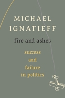 Fire and Ashes: Success and Failure in Politics 034581326X Book Cover
