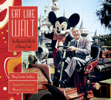 Eat Like Walt: Disney's Love of Food and Flavors 1484782291 Book Cover