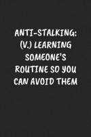 ANTI-STALKING: (V.) LEARNING SOMEONE’S ROUTINE SO YOU CAN AVOID THEM: Funny Sarcastic Coworker Journal - Blank Lined Gift Notebook 1697204058 Book Cover