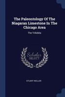 The Paleontology Of The Niagaran Limestone In The Chicago Area: The Trilobita 1018845984 Book Cover