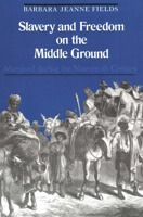 Slavery and Freedom on the Middle Ground: Maryland During the Nineteenth Century (Yale Historical Publications Series) 0300040326 Book Cover
