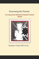Excavating the Fortress: Our Long Journey Healing from Dissociative Identity Disorder null Book Cover