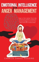 Emotional Intelligence For Anger Management: "Anger is a short madness". How to take control of your emotions, increase your emotional intelligence to be free from anger and be able to analyze people. 1777417309 Book Cover