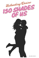 150 Shades of Us: Unleashing Desire, One Page at a Time B0DZH775Z6 Book Cover