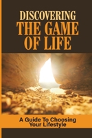 Discovering The Game Of Life: A Guide To Choosing Your Lifestyle: Lured Into The Trap B099BYDP33 Book Cover