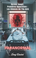 PARANORMAL : Dernier Soupir, Premières Apparitions : Les Silences de l’Au-delà: Inspirés de témoignages réels (French Edition) B0F27SCFKN Book Cover