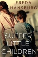 Suffer Little Children 1948051664 Book Cover