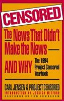 Censored: The News That Didn't Make the News and Why: The 1994 Project Censored Yearbook (Censored) 1568580126 Book Cover