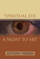 Spiritual Eye, a Sight to See 1481747282 Book Cover