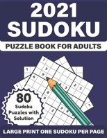 2021 Sudoku Puzzle Book For Adults: 2021 Large Print Adults Sudoku Fun Puzzle Brain Game Book For Those Who Love Relaxing And Enjoy Life With Easy To Hard Puzzles Including Solution B08RRJ97BG Book Cover