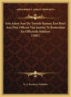 Een Adres Aan De Tweede Kamer, Een Brief Aan Den Officier Van Justitie Te Rotterdam En Officieele Stukken (1881) 1162297875 Book Cover