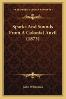 Sparks and Sounds From a Colonial Anvil 1018926046 Book Cover
