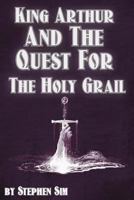 King Arthur and the Quest for the Holy Grail: The Grail Quests 1499603932 Book Cover