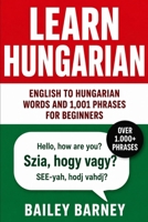Learn Hungarian: English to Hungarian Words and 1,001 Phrases for Beginners B0FVMM5PMT Book Cover
