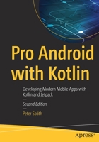 Pro Android with Kotlin: Developing Modern Mobile Apps with Kotlin and Jetpack 1484287444 Book Cover