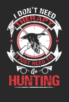 I don't need therapy I just need to go deck hunting: Duck hunting journal, duck hunting gifts for men funny: Duck Hunters Track Record of Species, Location, Gear - Shooting Seasons Dates 1655352970 Book Cover