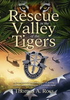 Rescue in the Valley of the Tigers: A Green Beret’s inspiring story of daring, courage, and selflessness — Vietnam 1968 0975485938 Book Cover