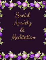 Social Anxiety and Meditation: Ideal and Perfect Gift for Social Anxiety and Meditation Workbook Best gift for You, Parent, Wife, Husband, Boyfriend, Girlfriend Gift Workbook and Notebook Best Gift Ev 1076541011 Book Cover