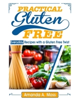 Practical Gluten Free: Everyday Recipes with a Gluten Free Twist 0692942122 Book Cover