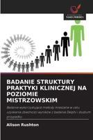 BADANIE STRUKTURY PRAKTYKI KLINICZNEJ NA POZIOMIE MISTRZOWSKIM: Badanie wykorzystujące metody mieszane w celu uzyskania zbieżności wyników z badania Delphi i studium przypadku 6202874414 Book Cover