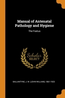 Manual of Antenatal Pathology and Hygiene: The Foetus 0353097535 Book Cover