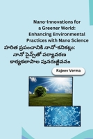Nano-Innovations for a Greener World: Enhancing Environmental Practices with Nano Science (Telugu Edition) 9361188356 Book Cover