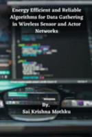 Energy Efficient and Reliable Algorithms for Data Gathering in Wireless Sensor and Actor Networks 1805253859 Book Cover