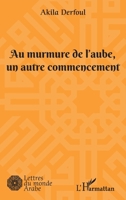 Au murmure de l'aube, un autre commencement (Lettres Du Monde Arabe) (French Edition) 2343227535 Book Cover