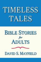 Timeless Tales: Bible Stories for Adults 0991313402 Book Cover
