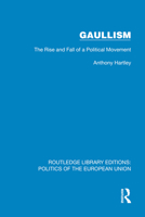 Gaullism: The Rise and Fall of a Political Movement (Routledge Library Editions: Politics of the European Union) 1041083122 Book Cover