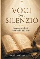 Voci dal Silenzio: Messaggi medianici del Cerchio del Cosmo (Italian Edition) B0H4GDZ74Q Book Cover