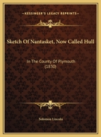 Sketch Of Nantasket: (now Called Hull, ) In The County Of Plymouth 1166900452 Book Cover