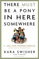 There Must Be a Pony in Here Somewhere: The AOL Time Warner Debacle and the Quest for the Digital Future 1400049636 Book Cover