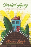 Carried Away: Blackout Poetry and Art 1732143536 Book Cover