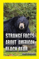 STRANGE FACTS ABOUT AMERICAN BLACK BEAR: children's science, interesting facts about animal (science for kids) 1687259240 Book Cover