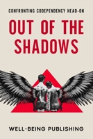Out of the Shadows: Confronting Codependency Head-On 1456647040 Book Cover