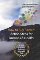 Bitcoin: How to Buy Action Steps.: Getting Started Buying Bitcoin for Newbies and Dumbos. 1981704507 Book Cover