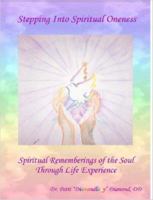 Stepping Into Spiritual Oneness Spiritual Rememberings of the Soul Through Life Experience 1411651561 Book Cover