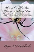 You Are The One You're Looking For: Relationship Tools, Reinvention Strategies, and Becoming Your Best You! 1449565824 Book Cover