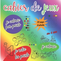 Cahier de jeux - je colorie par points, je relie les points, je colorie: Dès 4 ans - 60 pages d'activités filles et garçons B08TW5FQTW Book Cover