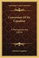 Conversion Of Dr. Capadose: A Portuguese Jew 1166428818 Book Cover